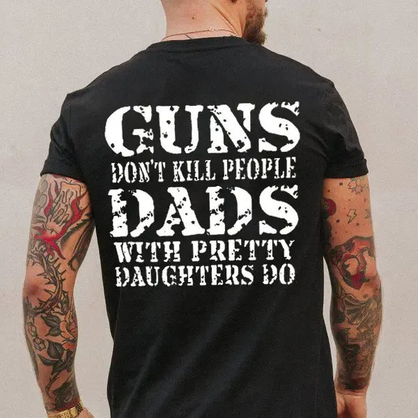 Guns Don't Kill People Dads With Pretty Daughters Do T-Shirt / Sweatshirt / Hoodie