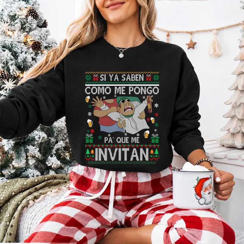 Si Ya Saben Cómo Me Pongo Pa' Qué Me Invitan Mexican Christmas  T-Shirt / Sweatshirt / Hoodie