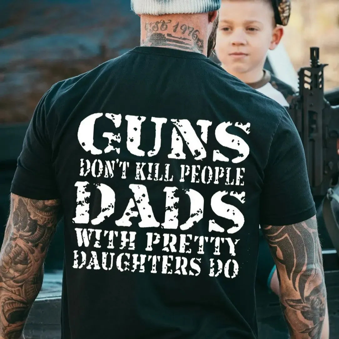 Guns Don't Kill People Dads With Pretty Daughters Do T-Shirt / Sweatshirt / Hoodie